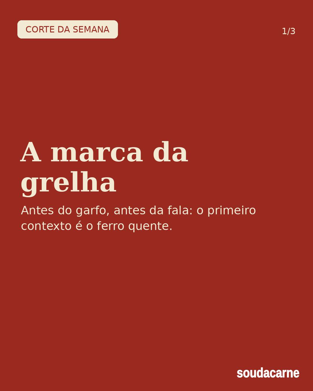 A marca da grelha é o primeiro contexto — vem antes do garfo, antes de qualquer fala. Olha